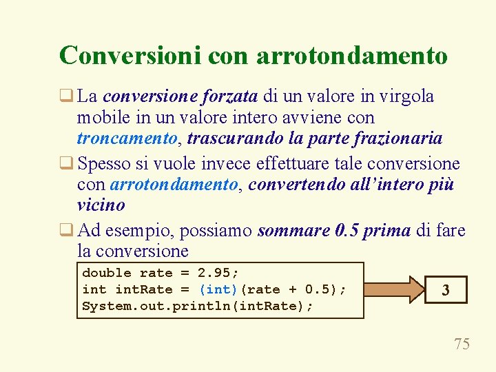 Conversioni con arrotondamento q La conversione forzata di un valore in virgola mobile in