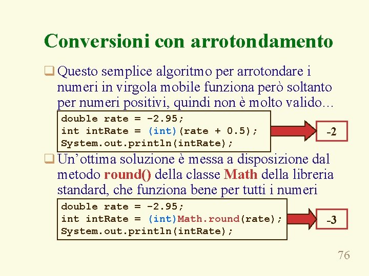 Conversioni con arrotondamento q Questo semplice algoritmo per arrotondare i numeri in virgola mobile