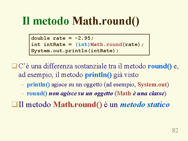 Il metodo Math. round() double rate = -2. 95; int. Rate = (int)Math. round(rate);