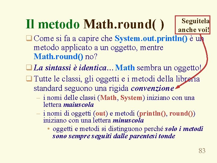 Il metodo Math. round( ) Seguitela anche voi! q Come si fa a capire