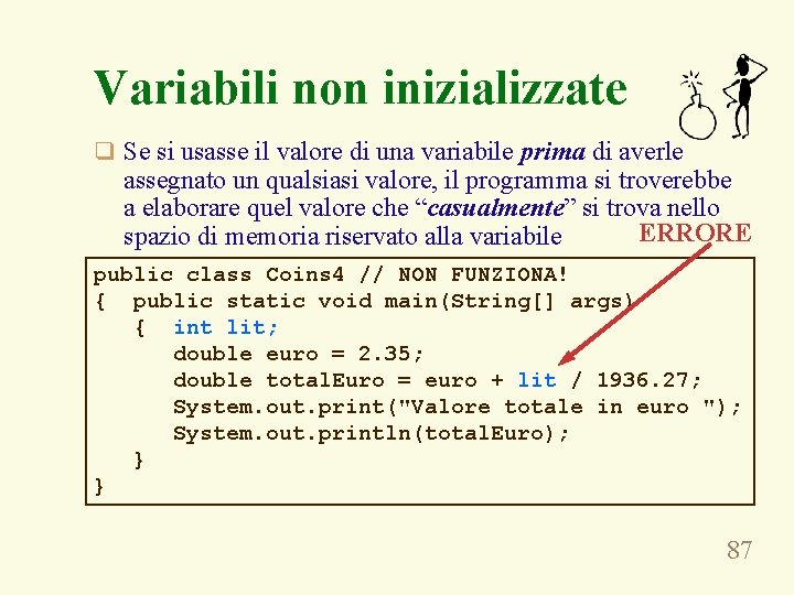 Variabili non inizializzate q Se si usasse il valore di una variabile prima di