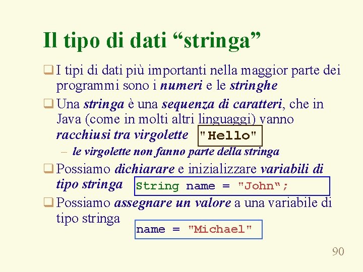 Il tipo di dati “stringa” q I tipi di dati più importanti nella maggior