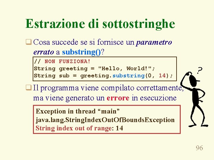 Estrazione di sottostringhe q Cosa succede se si fornisce un parametro errato a substring()?