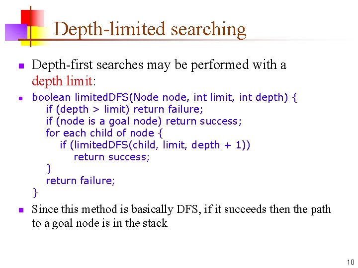 Depth-limited searching n n n Depth-first searches may be performed with a depth limit: