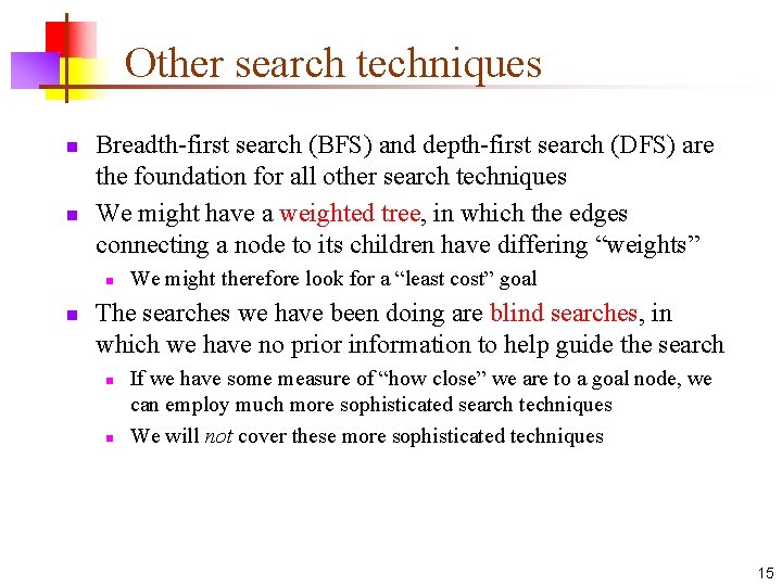 Other search techniques n n Breadth-first search (BFS) and depth-first search (DFS) are the