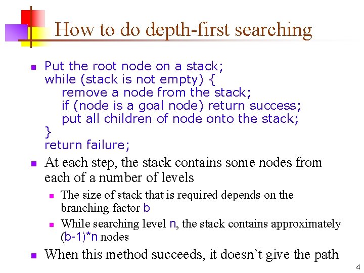 How to do depth-first searching n n Put the root node on a stack;