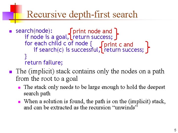 Recursive depth-first search n n search(node): print node and if node is a goal,