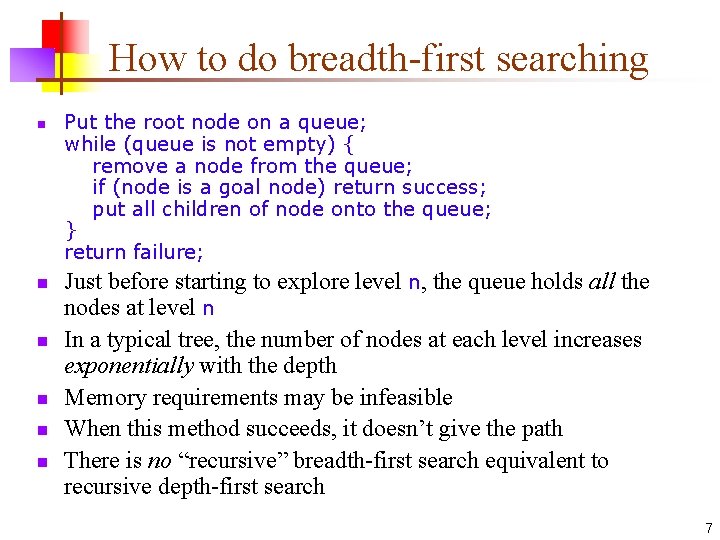 How to do breadth-first searching n n n Put the root node on a