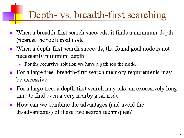 Depth- vs. breadth-first searching n n When a breadth-first search succeeds, it finds a