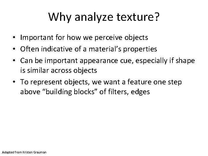 Why analyze texture? • Important for how we perceive objects • Often indicative of