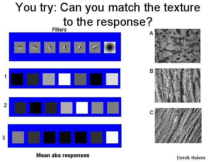 You try: Can you match the texture to the response? Filters A B 1