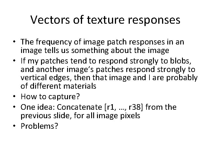 Vectors of texture responses • The frequency of image patch responses in an image