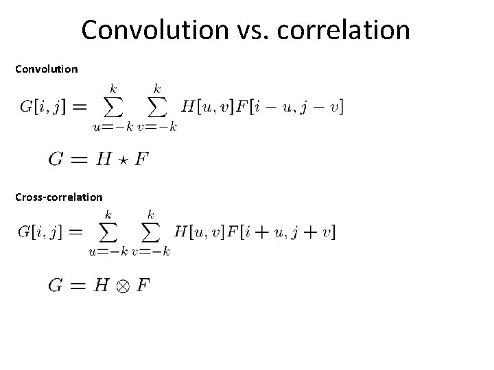 Convolution vs. correlation Convolution Cross-correlation 