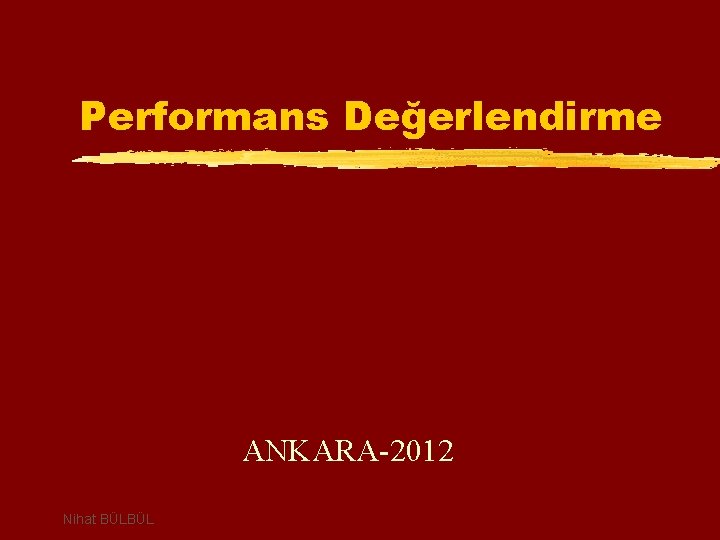 Performans Değerlendirme ANKARA-2012 Nihat BÜLBÜL 