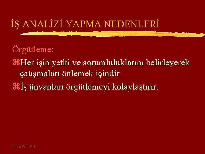 İŞ ANALİZİ YAPMA NEDENLERİ Örgütleme: z. Her işin yetki ve sorumluluklarını belirleyerek çatışmaları önlemek