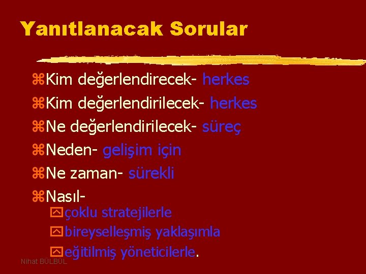 Yanıtlanacak Sorular z. Kim değerlendirecek- herkes z. Kim değerlendirilecek- herkes z. Ne değerlendirilecek- süreç