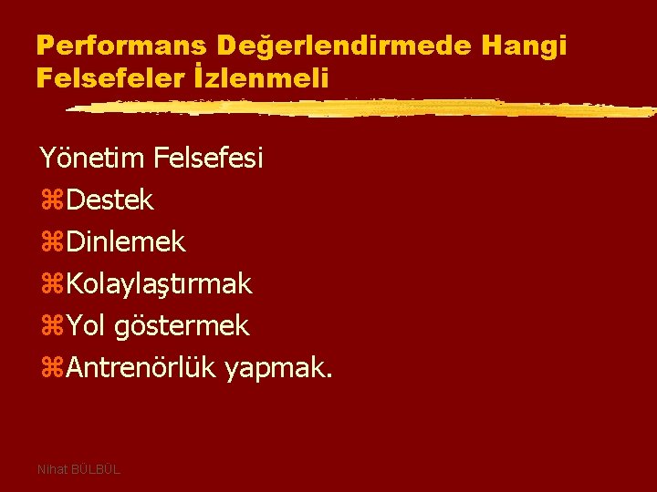 Performans Değerlendirmede Hangi Felsefeler İzlenmeli Yönetim Felsefesi z. Destek z. Dinlemek z. Kolaylaştırmak z.