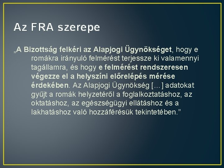 Az FRA szerepe „A Bizottság felkéri az Alapjogi Ügynökséget, hogy e romákra irányuló felmérést