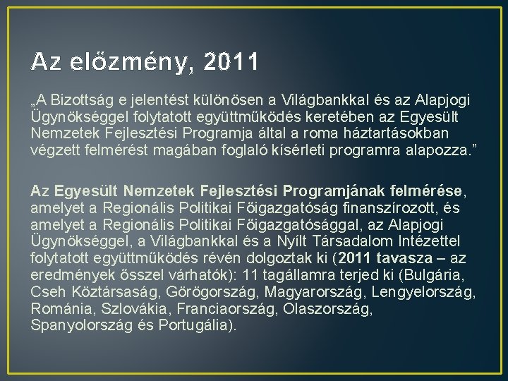 Az előzmény, 2011 „A Bizottság e jelentést különösen a Világbankkal és az Alapjogi Ügynökséggel