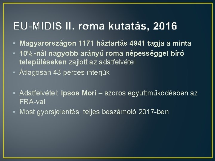 EU-MIDIS II. roma kutatás, 2016 • Magyarországon 1171 háztartás 4941 tagja a minta •