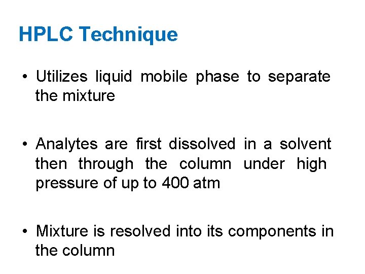 HPLC Technique • Utilizes liquid mobile phase to separate the mixture • Analytes are