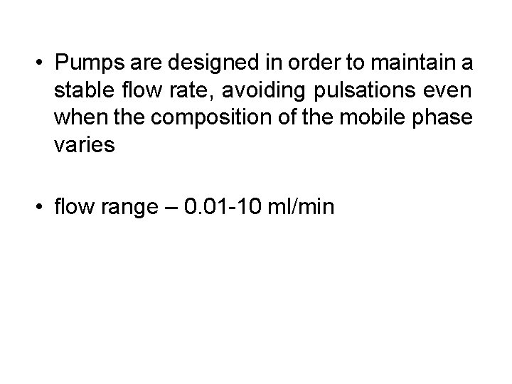  • Pumps are designed in order to maintain a stable flow rate, avoiding