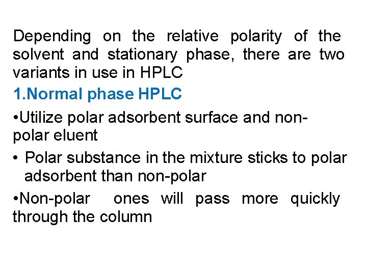 Depending on the relative polarity of the solvent and stationary phase, there are two