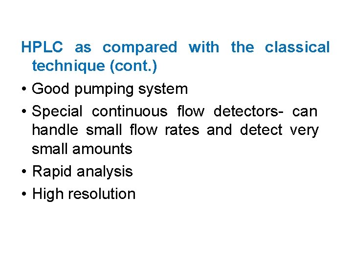 HPLC as compared with the classical technique (cont. ) • Good pumping system •