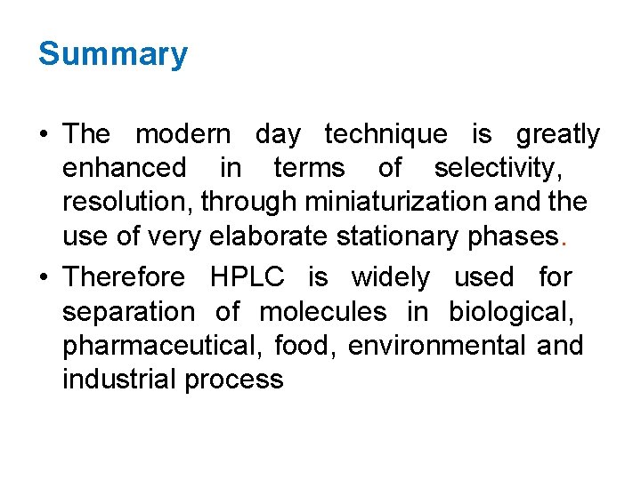 Summary • The modern day technique is greatly enhanced in terms of selectivity, resolution,