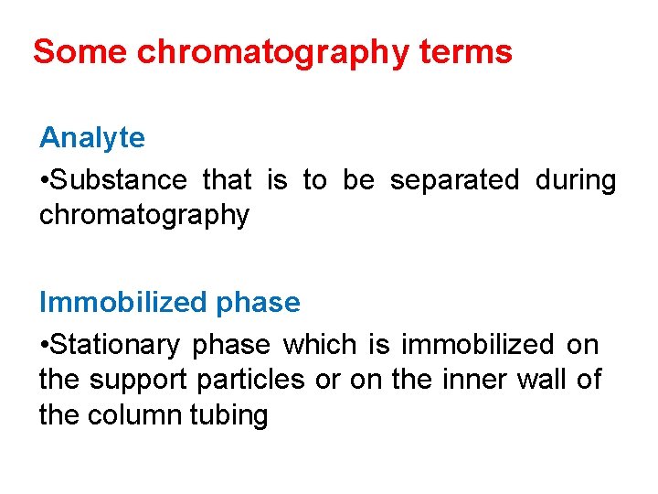 Some chromatography terms Analyte • Substance that is to be separated during chromatography Immobilized