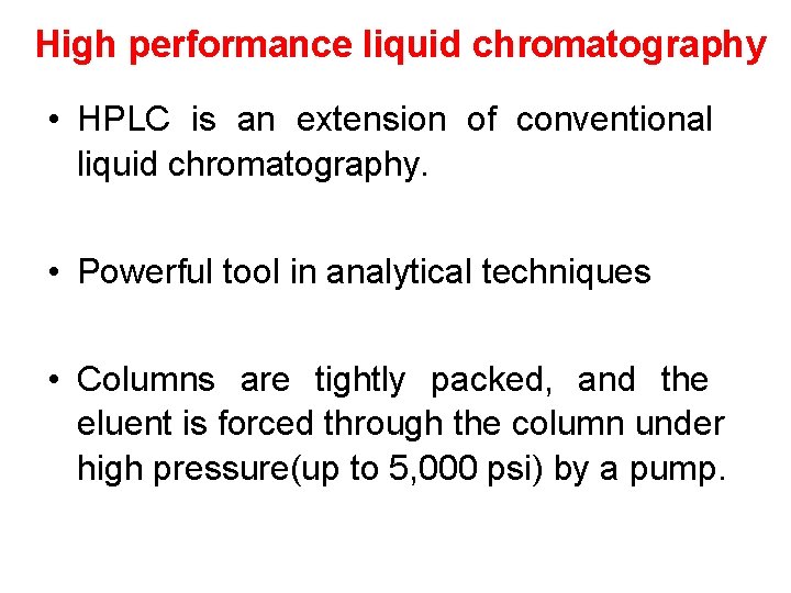 High performance liquid chromatography • HPLC is an extension of conventional liquid chromatography. •