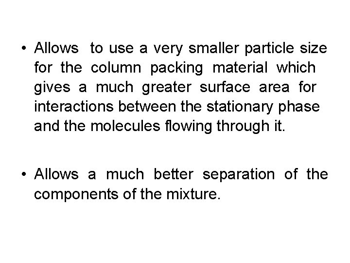  • Allows to use a very smaller particle size for the column packing
