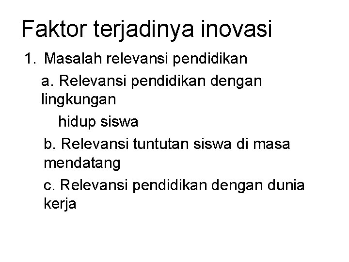 Faktor terjadinya inovasi 1. Masalah relevansi pendidikan a. Relevansi pendidikan dengan lingkungan hidup siswa