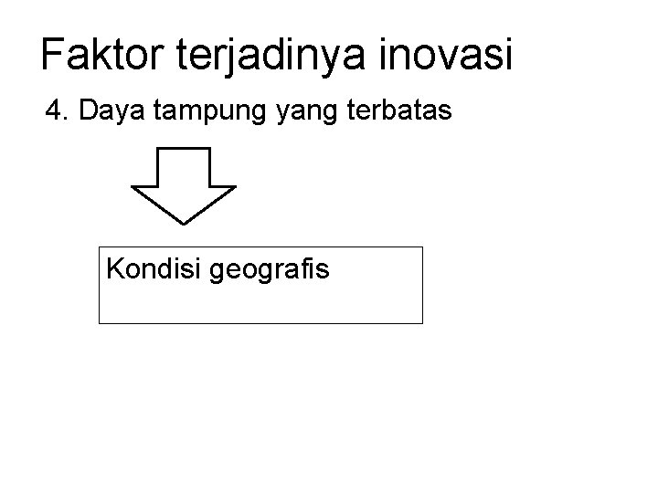 Faktor terjadinya inovasi 4. Daya tampung yang terbatas Kondisi geografis 