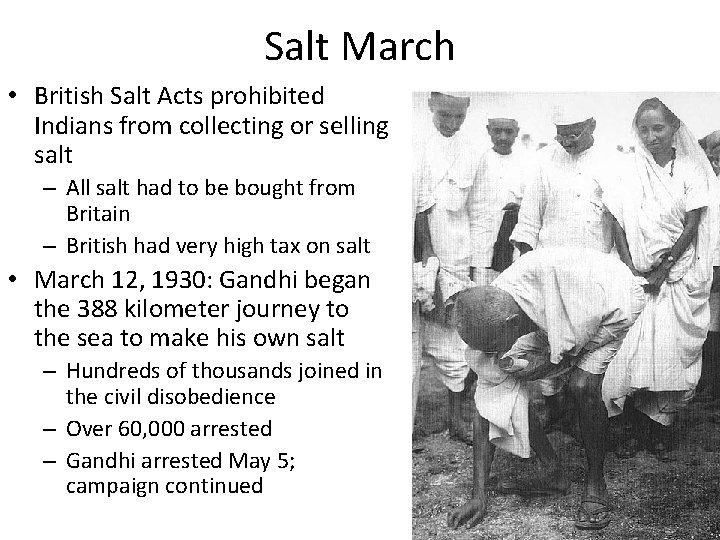 Salt March • British Salt Acts prohibited Indians from collecting or selling salt –