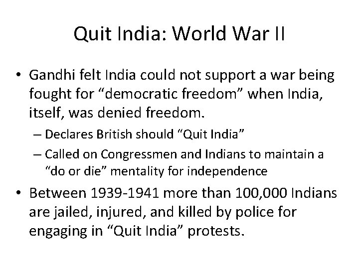 Quit India: World War II • Gandhi felt India could not support a war
