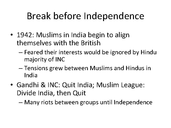 Break before Independence • 1942: Muslims in India begin to align themselves with the