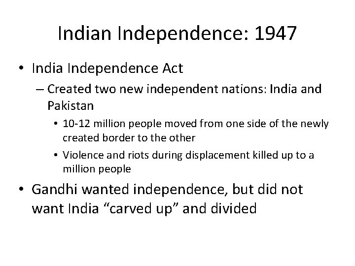 Indian Independence: 1947 • India Independence Act – Created two new independent nations: India