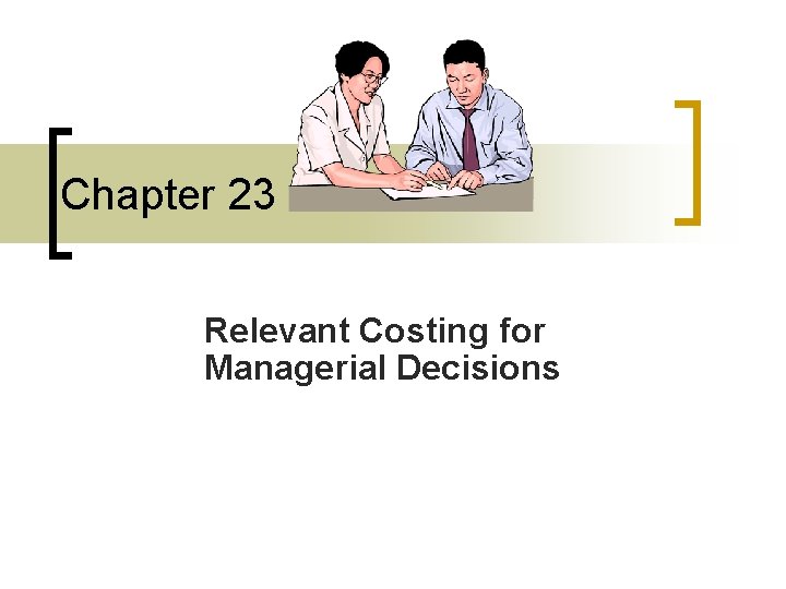 Chapter 23 Relevant Costing for Managerial Decisions 