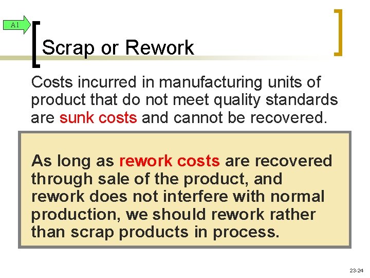 A 1 Scrap or Rework Costs incurred in manufacturing units of product that do