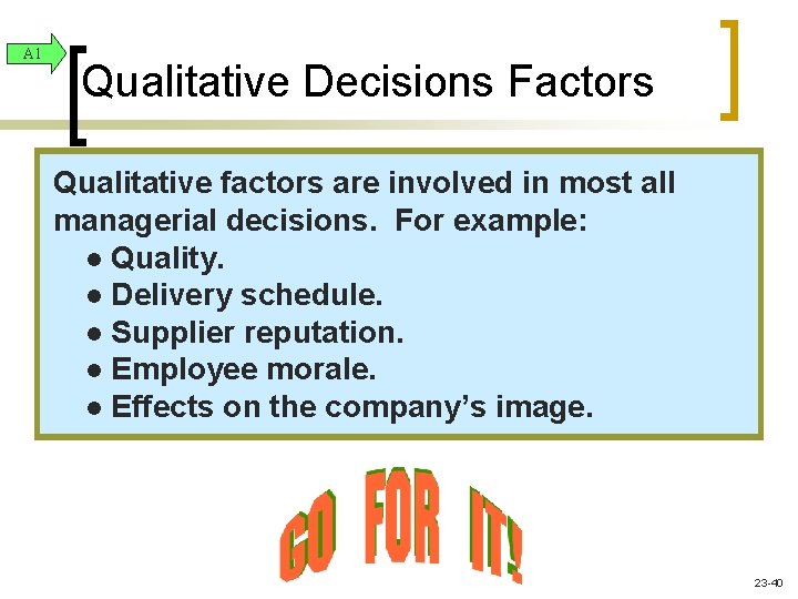 A 1 Qualitative Decisions Factors Qualitative factors are involved in most all managerial decisions.