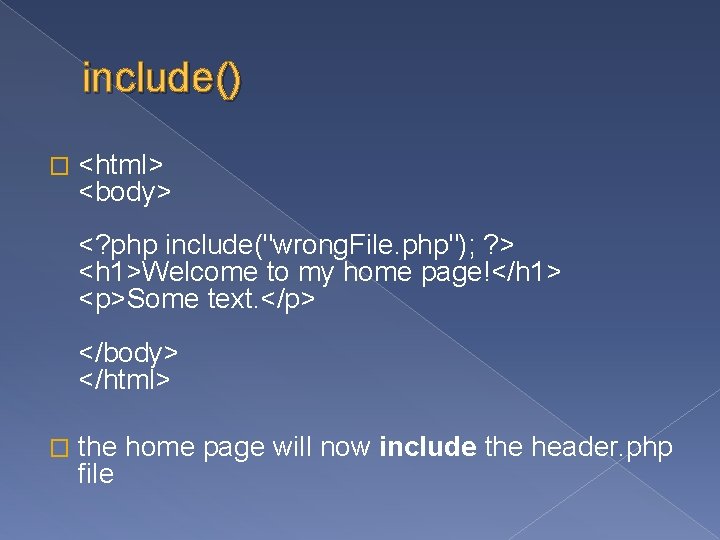 include() � <html> <body> <? php include("wrong. File. php"); ? > <h 1>Welcome to