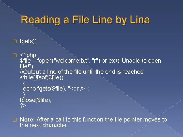 Reading a File Line by Line � fgets() � <? php $file = fopen("welcome.