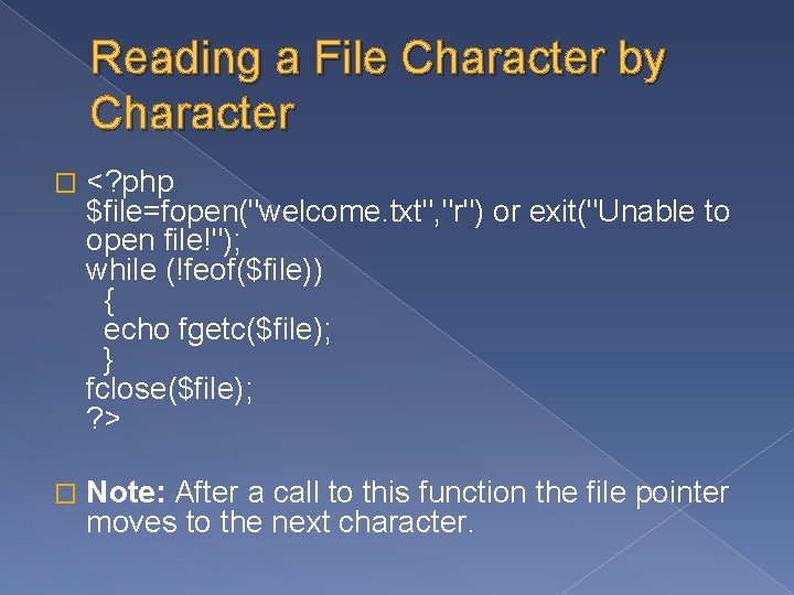 Reading a File Character by Character � <? php $file=fopen("welcome. txt", "r") or exit("Unable