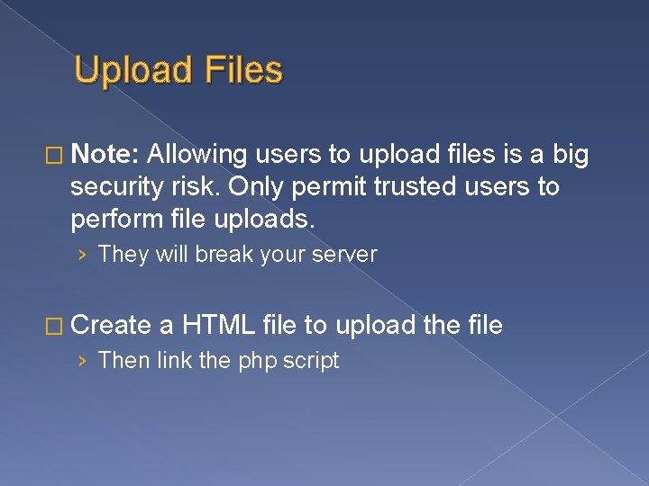 Upload Files � Note: Allowing users to upload files is a big security risk.