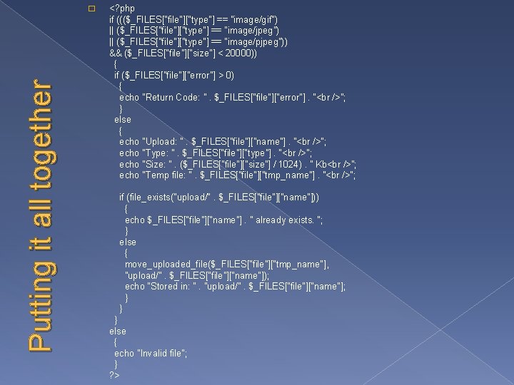 Putting it all together � <? php if ((($_FILES["file"]["type"] == "image/gif") || ($_FILES["file"]["type"] ==
