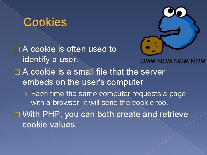 Cookies � A cookie is often used to identify a user. � A cookie