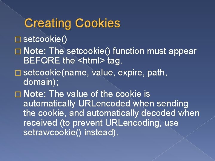 Creating Cookies � setcookie() � Note: The setcookie() function must appear BEFORE the <html>