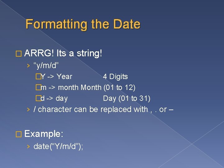 Formatting the Date � ARRG! Its a string! › “y/m/d” �Y -> Year 4