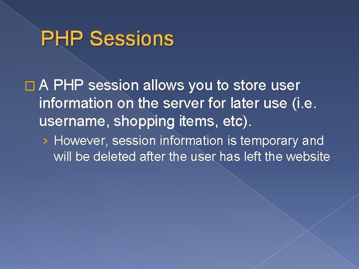 PHP Sessions � A PHP session allows you to store user information on the